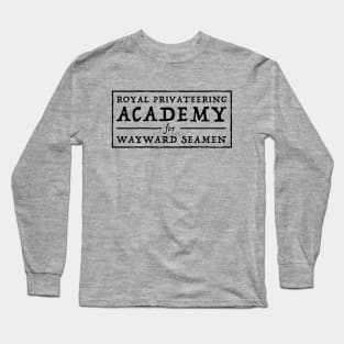 Royal Privateering Academy for Wayward Seamen Long Sleeve T-Shirt